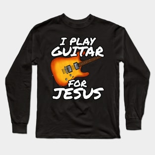 I Play Guitar For Jesus Church Electric Guitarist Long Sleeve T-Shirt